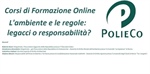 Corso di Formazione PolieCo: "L'ambiente e le regole: legacci o responsabilità?"