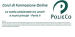 Corso di Formazione PolieCo: “La tutela ambientale tra vecchi e nuovi principi - Parte II”
