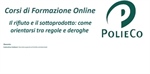 Corso di Formazione PolieCo: “Il rifiuto e il sottoprodotto: come orientarsi tra regole e deroghe”