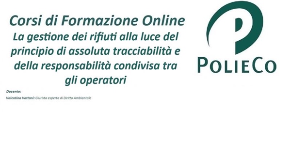 Corso di Formazione PolieCo: "La gestione dei rifiuti alla luce del principio di assoluta tracciabilità e della responsabilità condivisa tra gli operatori"