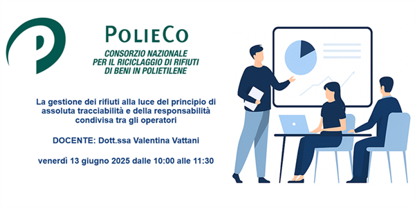 Seminario Informativo PolieCo: "La gestione dei rifiuti alla luce del principio di assoluta tracciabilità e della responsabilità condivisa tra gli operatori"